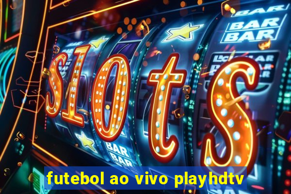 futebol ao vivo playhdtv